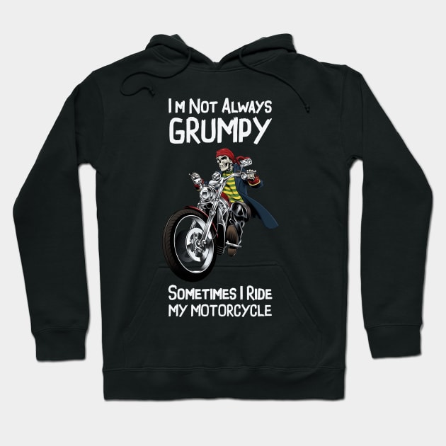 I'm Not Always Grumpy Sometimes I Ride My Motorcycle - Funny Motorbike Biker Hoodie by Pannolinno